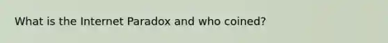 What is the Internet Paradox and who coined?