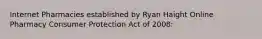 Internet Pharmacies established by Ryan Haight Online Pharmacy Consumer Protection Act of 2008: