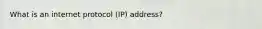 What is an internet protocol (IP) address?