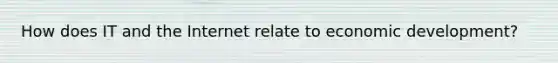 How does IT and the Internet relate to economic development?