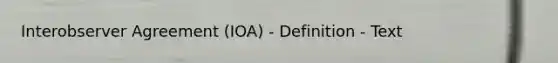 Interobserver Agreement (IOA) - Definition - Text