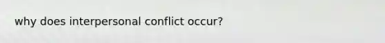 why does interpersonal conflict occur?