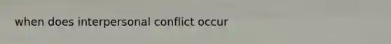 when does interpersonal conflict occur