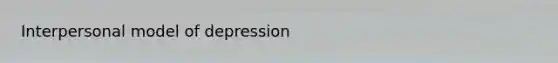 Interpersonal model of depression