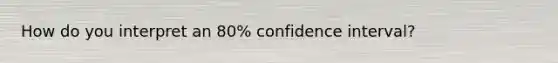 How do you interpret an 80% confidence interval?