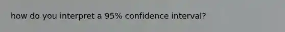 how do you interpret a 95% confidence interval?