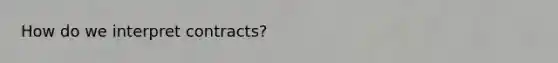 How do we interpret contracts?