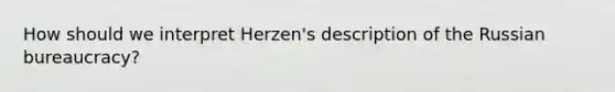 How should we interpret Herzen's description of the Russian bureaucracy?