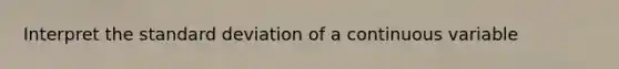 Interpret the standard deviation of a continuous variable