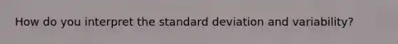 How do you interpret the standard deviation and variability?