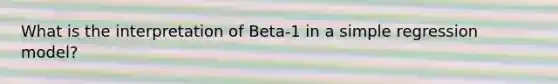 What is the interpretation of Beta-1 in a simple regression model?