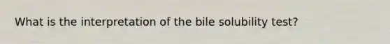 What is the interpretation of the bile solubility test?