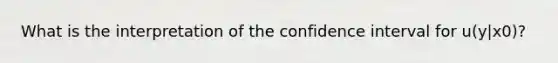 What is the interpretation of the confidence interval for u(y|x0)?