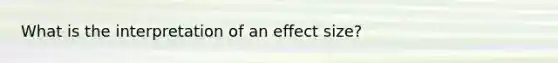 What is the interpretation of an effect size?