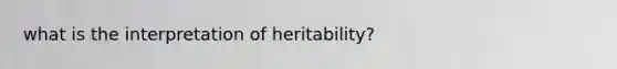 what is the interpretation of heritability?