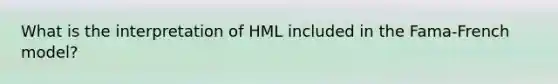 What is the interpretation of HML included in the Fama-French model?