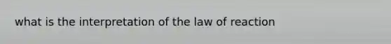 what is the interpretation of the law of reaction