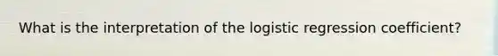 What is the interpretation of the logistic regression coefficient?