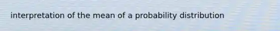 interpretation of the mean of a probability distribution