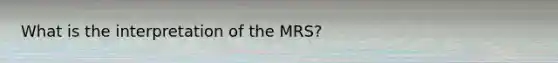 What is the interpretation of the MRS?