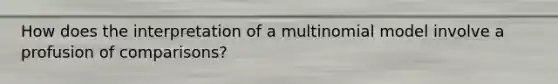 How does the interpretation of a multinomial model involve a profusion of comparisons?