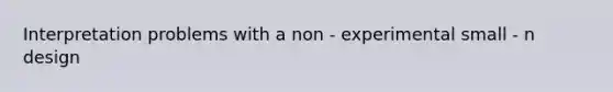 Interpretation problems with a non - experimental small - n design