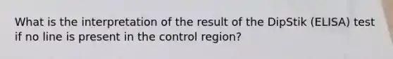 What is the interpretation of the result of the DipStik (ELISA) test if no line is present in the control region?