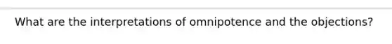 What are the interpretations of omnipotence and the objections?