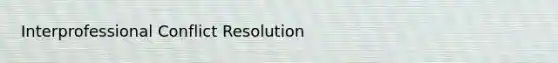 Interprofessional Conflict Resolution