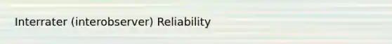 Interrater (interobserver) Reliability