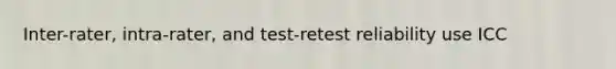 Inter-rater, intra-rater, and test-retest reliability use ICC