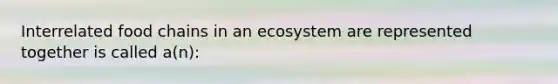 Interrelated food chains in an ecosystem are represented together is called a(n):