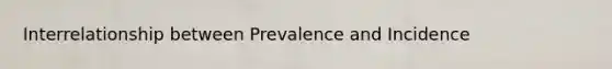 Interrelationship between Prevalence and Incidence