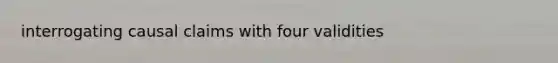 interrogating causal claims with four validities