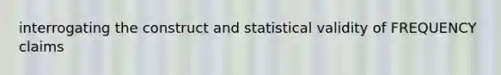 interrogating the construct and statistical validity of FREQUENCY claims