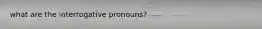 what are the interrogative pronouns?