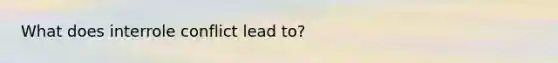 What does interrole conflict lead to?