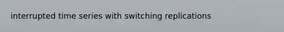 interrupted time series with switching replications