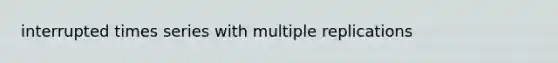 interrupted times series with multiple replications