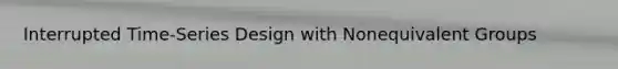 Interrupted Time-Series Design with Nonequivalent Groups