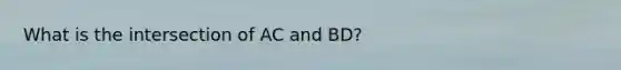 What is the intersection of AC and BD?