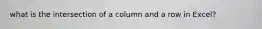 what is the intersection of a column and a row in Excel?