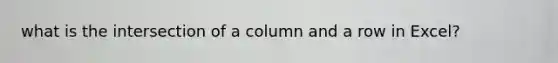 what is the intersection of a column and a row in Excel?