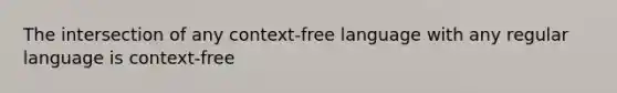 The intersection of any context-free language with any regular language is context-free