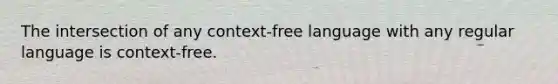 The intersection of any context-free language with any regular language is context-free.