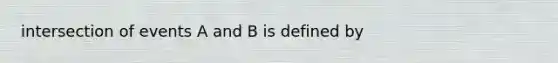 intersection of events A and B is defined by