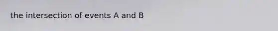 the intersection of events A and B