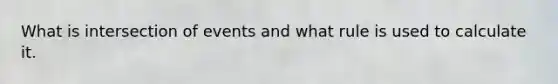 What is intersection of events and what rule is used to calculate it.