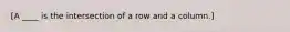 [A ____ is the intersection of a row and a column.]