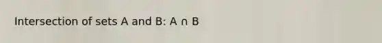 Intersection of sets A and B: A ∩ B